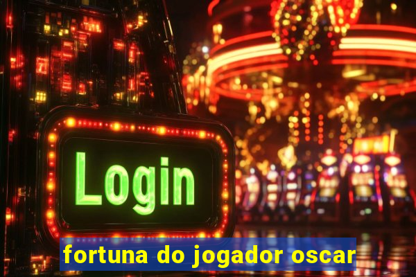 fortuna do jogador oscar